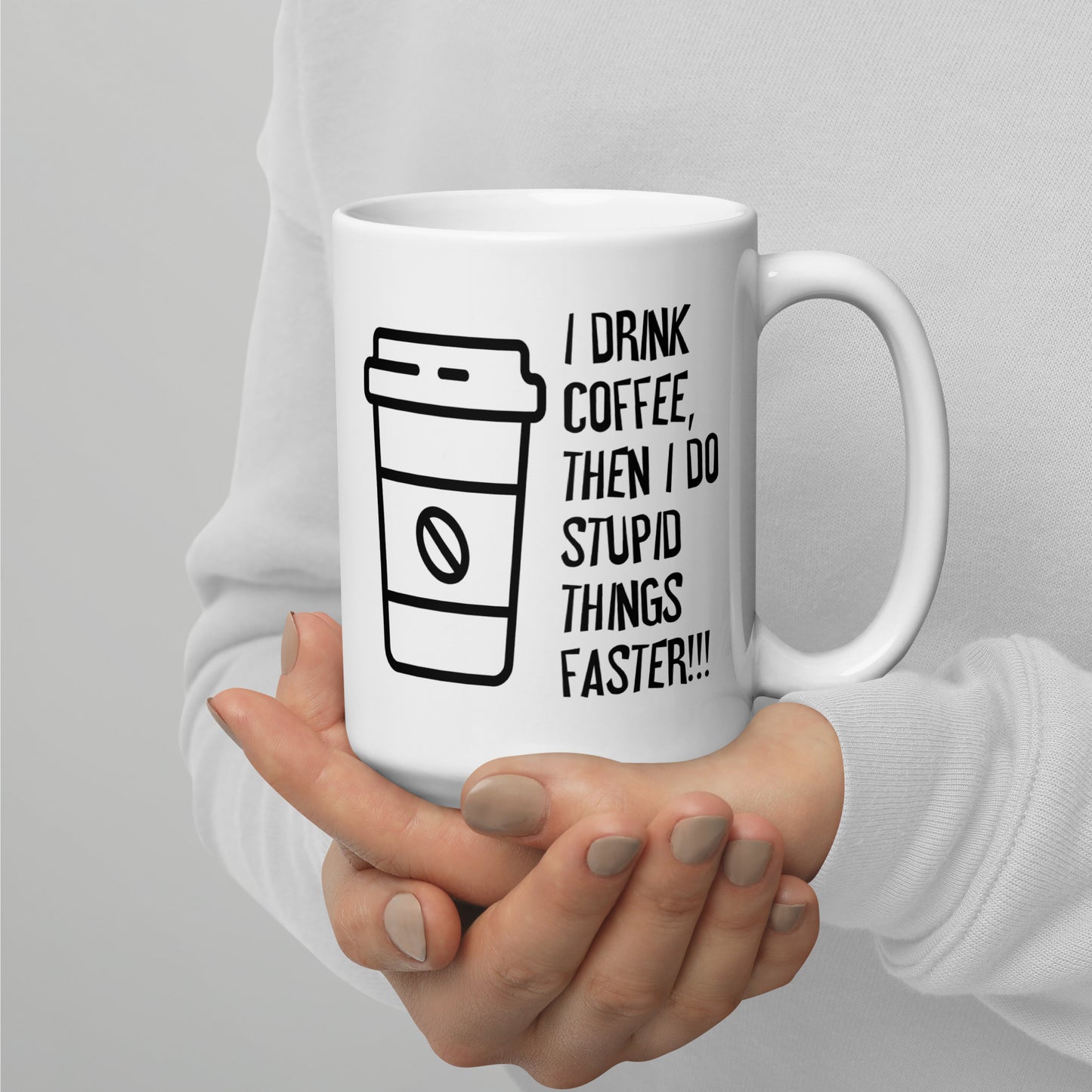I Drink Coffee Then I Do Stupid Things Faster