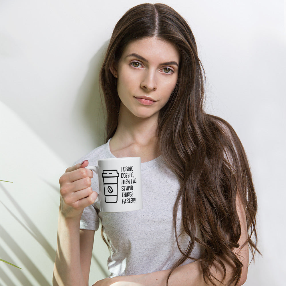 I Drink Coffee Then I Do Stupid Things Faster