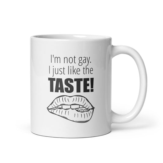 I'm not gay. I just like the taste!