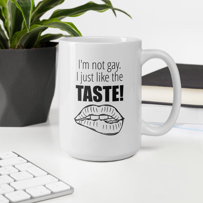 I'm not gay. I just like the taste!