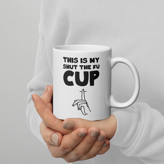 This Is My Shut The Fu-Cup