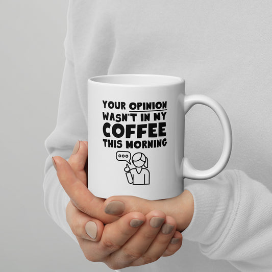 You Opinion Wasn't In My Coffee This Morning